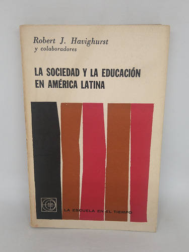 La Sociedad Y La Educacion En America Latina R. Havighurst