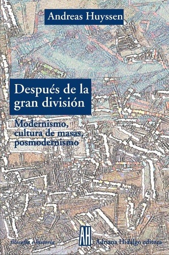 Despues De La Gran Division - Andreas Huyssen, De Andreas Huyssen. Editorial Adriana Hidalgo, Edición 1 En Español