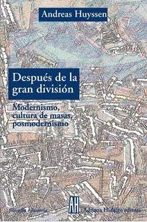 Despues De La Gran Division - Andreas Huyssen, De Andreas Huyssen. Editorial Adriana Hidalgo, Edición 1 En Español