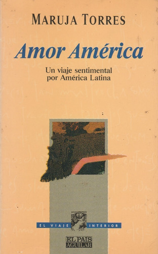 Amor America Un Viaje Sentimental Po America  Maruja Torres 