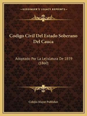 Libro Codigo Civil Del Estado Soberano Del Cauca : Adopta...