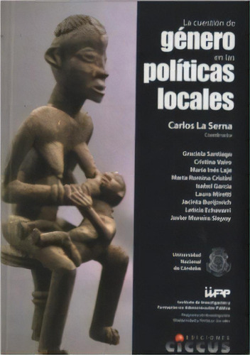 La Cuestion De Genero En Las Politicas Locales, De Carlos La Serna. Editorial Ciccus, Tapa Blanda, Edición 2011 En Español