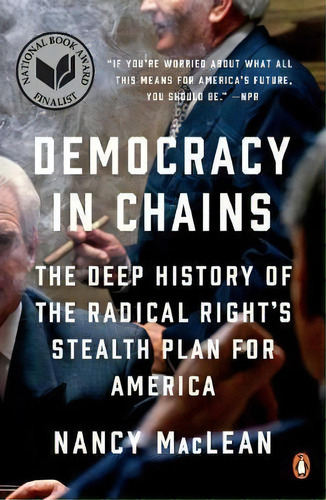 Democracy In Chains : The Deep History Of The Radical Right's Stealth Plan For America, De Professor Nancy Maclean. Editorial Penguin Books, Tapa Blanda En Inglés