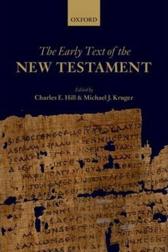 The Early Text Of The New Testament  Charles E Hilljyiossh