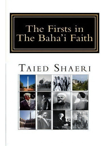 The Firsts In The Baha'i Faith, De Mr Taied Shaeri. Editorial Createspace Independent Publishing Platform, Tapa Blanda En Inglés