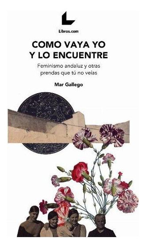 Libro: Como Vaya Yo Y Lo Encuentre. Gallego, Mar. Libros.com