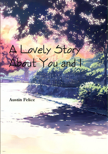 A Lovely Story About You And I, De Felice, Austin. Editorial Lulu Pr, Tapa Blanda En Inglés