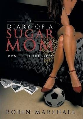 The Diary Of A Sugar Mom - Robin Marshall (paperback)