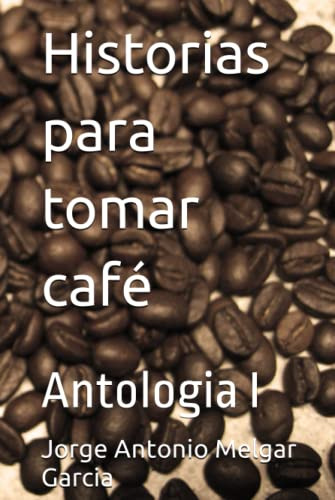 Historias Para Tomar Cafe: Antologia I