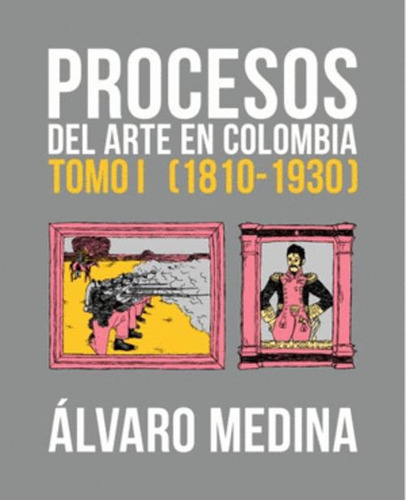 Libro Procesos Del Arte En Colombia Tomo I (1810-1930)