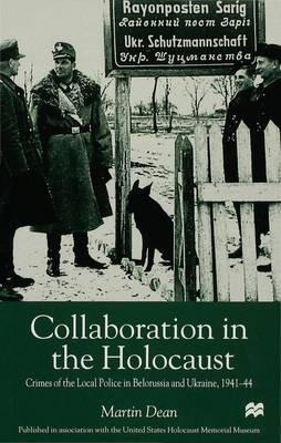 Collaboration In The Holocaust : Crimes Of The Local Poli...