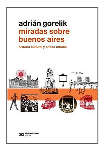Miradas Sobre Buenos Aires - Adrian Gorelik