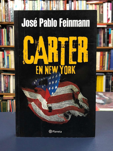 Cárter En New York - José Pablo Feinmann - Planeta
