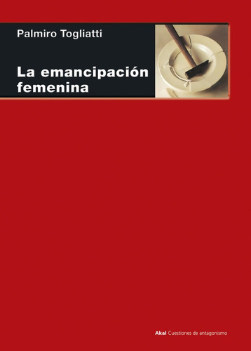 La Emancipaciãâ³n Femenina, De Togliatti, Palmiro. Editorial Ediciones Akal, Tapa Blanda En Español