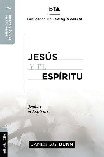 Jesãâºs Y El Espãâritu: Jesús Y El Espíritu, De Dunn, James D.g. Biblioteca De Teología Actual, Vol. 1. Editorial Clie, Editorial, Tapa Blanda En Español