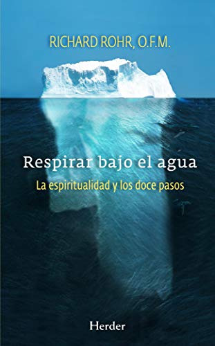 Respirar Bajo El Agua. La Espiritualidad Y Los Doce Pasos