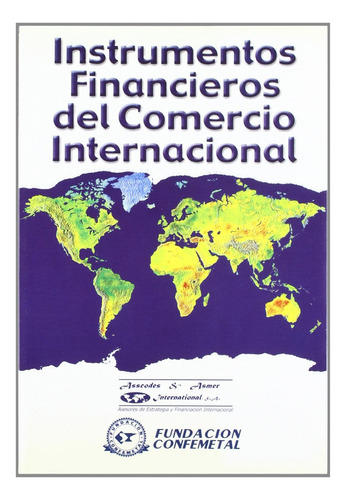 Instrumentos Financieros del Comercio Internacional: No Aplica, de es, Vários. Serie No aplica, vol. No aplica. Editorial FUNDACION CONFEMETAL, tapa pasta blanda, edición 1 en español, 1999