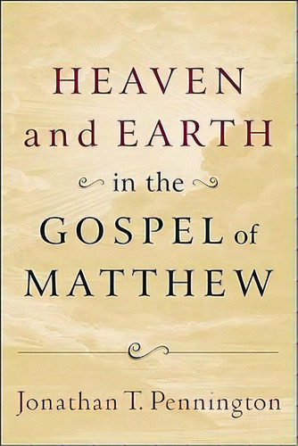 Heaven And Earth In The Gospel Of Matthew, De Jonathan T Pennington. Editorial Baker Academic, Tapa Blanda En Inglés