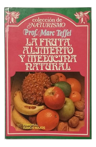 La Fruta, Alimento Y Medicina Natural, De Marc Teffel, Exc 