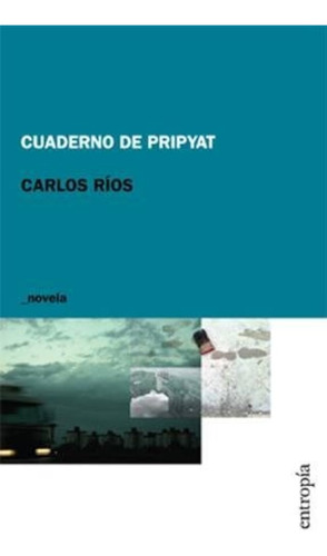 Cuaderno De Pripyat - Rios Carlos (libro)