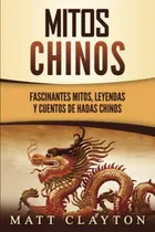 Comprar Mitos Chinos: Fascinantes Mitos Leyendas Y Cuentos De Hadas