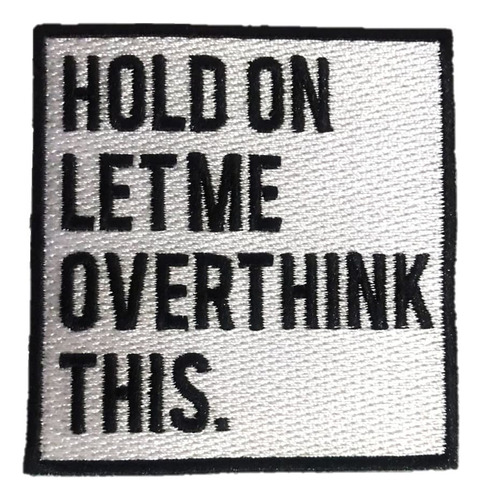 Hold On Let Me Overthink This, 3 Pulgadas (h) - Parche Con C