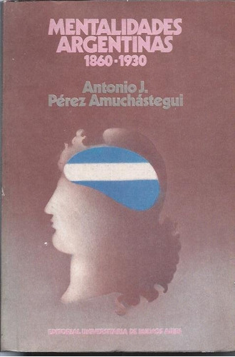 Pérez Amuchástegui. Mentalidades Argentinas 1860-1930