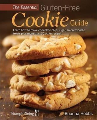 The Essential Gluten-free Cookie Guide (enhanced Edition)...