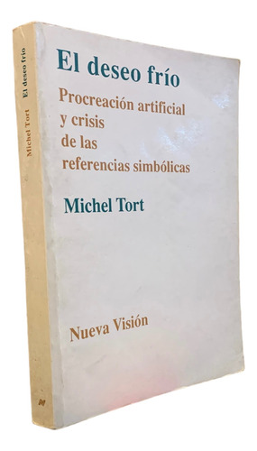 Michel Tort El Deseo Frío Procreación Artificial Y Crisis