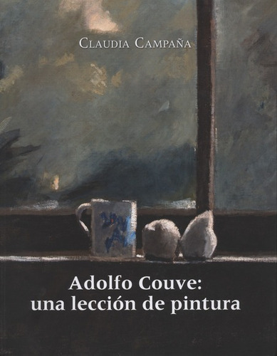 Adolfo Couve Una Leccion De Pintura, De Claudia Campaña. Editorial Metales Pesados, Tapa Blanda, Edición 1 En Español, 2015