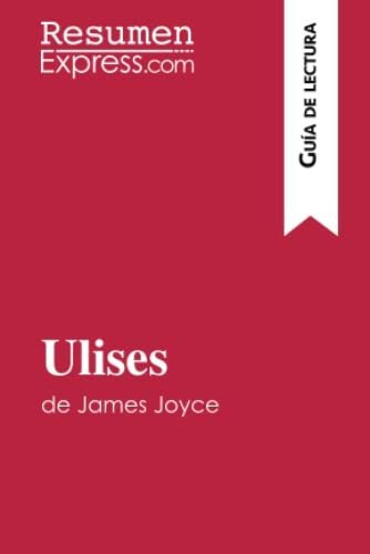 Ulises De James Joyce (guía De Lectura): Resumen Y Análisis 