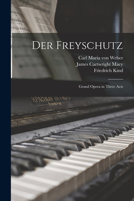 Libro Der Freyschutz: Grand Opera In Three Acts - Weber, ...