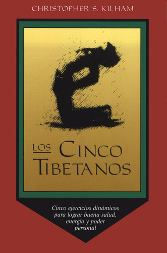 Los Cinco Tibetanos: Cinco Ejercicios Dinámicos Para Lograr Buena Salud, Energía, Y Poder Personal, De Kilham, Christopher S.. Editorial Oceano, Edición 1 En Español, 1995