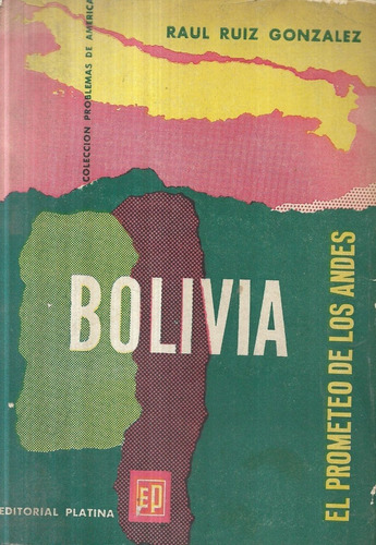 Bolivia El Prometeo De Los Andes / Raúl Ruiz González