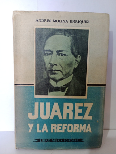 Juarez Y La Reforma Andres Molina Enríquez 1958