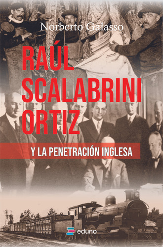 Raul Scalabrini Ortiz Y La Penetracion Inglesa, De Galasso Norberto. Serie N/a, Vol. Volumen Unico. Editorial Eduno, Tapa Blanda, Edición 1 En Español, 2023