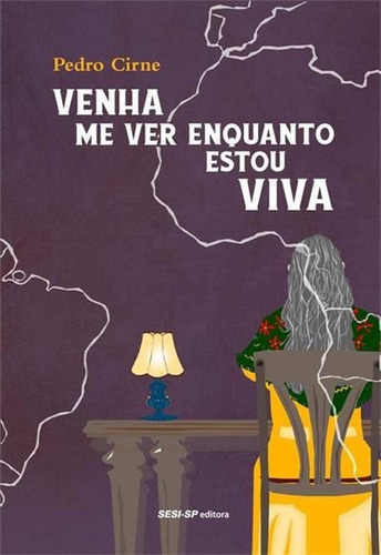 Venha Me Ver Enquanto Estou Viva - 1ªed.(2018), De Pedro Cirne. Editora Sesi Sp, Capa Mole, Edição 1 Em Português, 2018