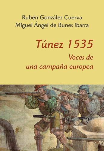 TÃÂºnez 1535. Voces de una campaÃÂ±a europea, de González Cuerva, Rubén. Editorial Ediciones Polifemo, tapa blanda en español