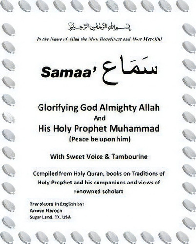 Samaa' Glorifying God Almighty Allah And His Holy Prophet Muhammad (peace Be Upon Him) With Sweet..., De Anwar Haroon. Editorial Xlibris, Tapa Blanda En Inglés