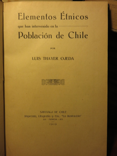 Thayer Ojeda Elementos Étnicos Chile - 1919 - Muy Escaso
