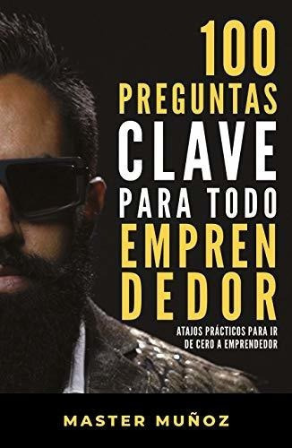 100 Preguntas Clave Para Todo Emprendedor / 100 Key, de Muñoz, Car. Editorial Grijalbo en español