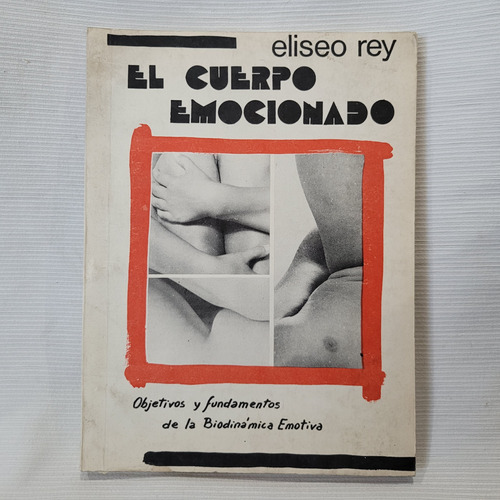 El Cuerpo Emocionado Biodinamica Emotiva Eliseo Rey Edic B E