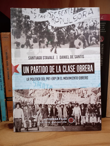 Un Partido De La Clase Obrera Prt-erp - Stavale - De Santis