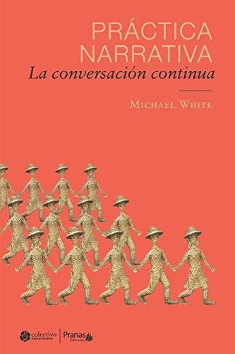 Practica Narrativa La Conversacion Continua, De White, Mich. Editorial Pranas Chile Ediciones, Tapa Blanda En Español, 2015