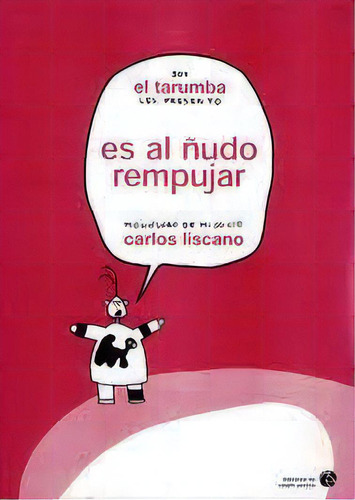 Soy El Tarumba, Les Presento: Es Al Ñudo Rempujar, De Carlos Liscano. Editorial Caballo Perdido En Español