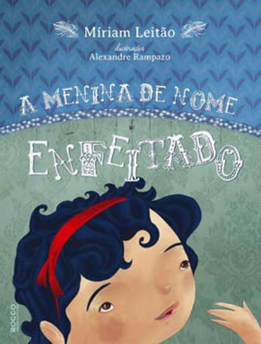 A Menina De Nome Enfeitado, De Leitão, Míriam. Editora Rocco Pequenos Leitores, Capa Mole, Edição 1ª Edição - 2014 Em Português