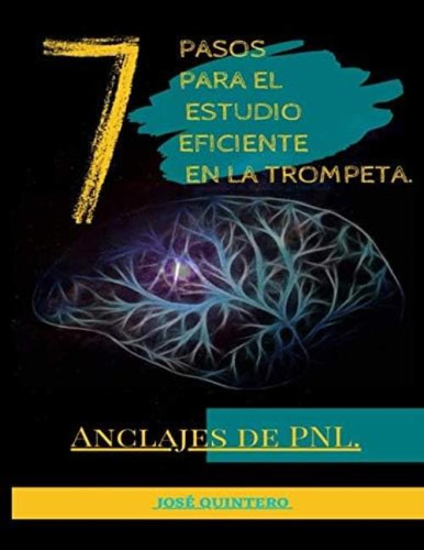 7 Pasos Para El Estudio Eficiente En La Trompeta: Anclas De Pnl (spanish Edition), De Quintero Avila, José Pablo. Editorial Oem, Tapa Dura En Español