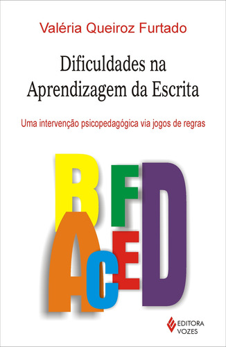 Dificuldades na aprendizagem da escrita: Uma intervenção psicopedagógica via jogos de regras, de Furtado, Valéria Queiroz. Editora Vozes Ltda., capa mole em português, 2012