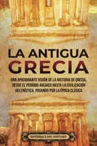 Comprar Libro: La Antigua Grecia: Una Apasionante Visión De La Histo