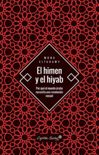 El Himen Y El Hiyab: Por Que El Mundo Arabe Necesita Una Rev